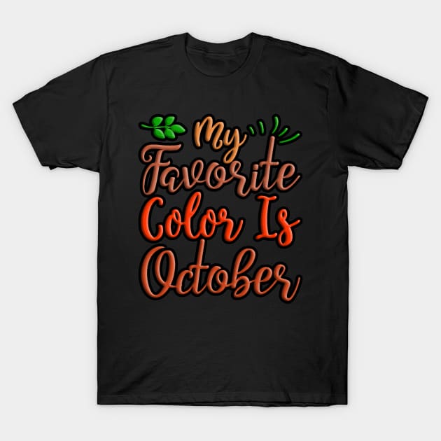 My Favorite Color Is October, colorful autumn, fall seasonal design T-Shirt by crazytshirtstore